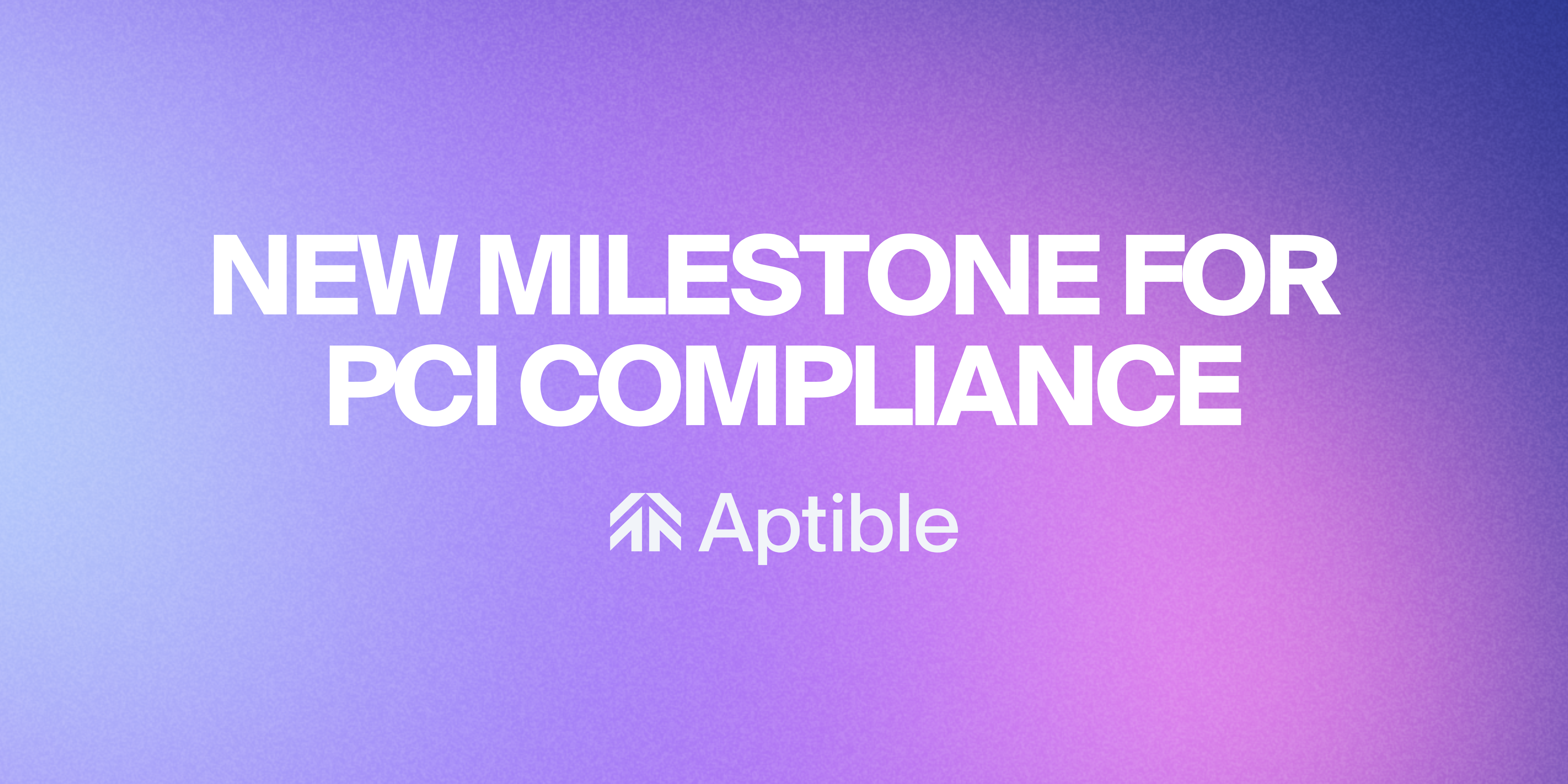 Aptible Achieves Milestone in PCI Compliance with SAQ D Level 2 Certification for Service Providers